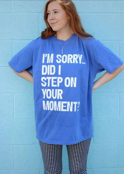 STEP ON YOUR MOMENT TEE